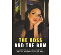 The Boss and the Bum: A Fake Relationship Romance Between a CEO and the Homeless Man She Hired