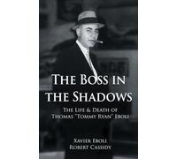 The Boss in the Shadows: The Life & Death of Thomas "Tommy Ryan" Eboli