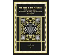 The Boss & The Machine: A Chronicle of Politicians and Party Organization