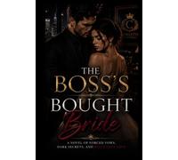 The Boss's Bought Bride: A Novel of Forced Vows, Dark Secrets, and Reluctant Love