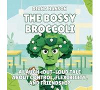 The Bossy Broccoli: A Laugh-Out-Loud Tale About Control, Flexibility, and Friendship: 3