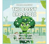 The Bossy Broccoli: A Laugh-Out-Loud Tale About Control, Flexibility, and Friendship: 3