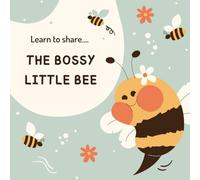 THE BOSSY LITTLE BEE: A cute story about Bella the honey bee