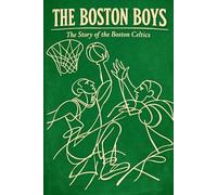 The Boston Boys: The Story of the Boston Celtics