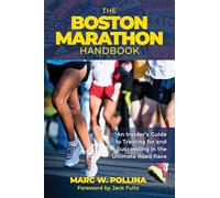 The Boston Marathon Handbook: An Insider's Guide to Training for and Succeeding in the Ultimate Road Race