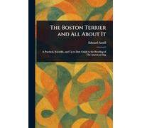 The Boston Terrier and All About It