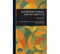 The Boston Terrier and All About It