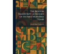 The Boston Transcript: A History of Its First Hundred Years