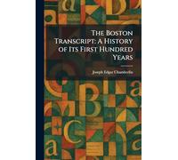 The Boston Transcript: A History of Its First Hundred Years