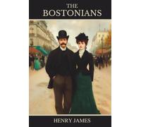 The Bostonians: Vol. I (of II), A Novel of Women’s Rights and Social Reform