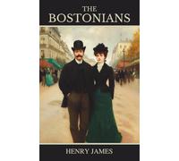 The Bostonians: Vol. I (of II), A Novel of Women’s Rights and Social Reform