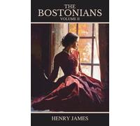 The Bostonians: Vol. II (of II), A Classic Novel of Gender, Society, and Change