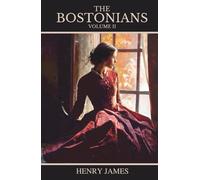 The Bostonians: Vol. II (of II), A Classic Novel of Gender, Society, and Change