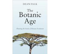 The Botanic Age: Planting the Seeds of Human Evolution