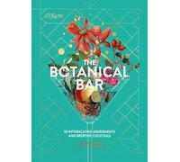 The Botanical Bar : 50 Intoxicating Ingredients and Bespoke Cocktails