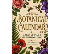 The Botanical Calendar: Daily Herbal Almanac, Food Preservation Guide & Habit Tracker / Botanical Almanac, Apothecary Guide and Annual Planner /A ... Plant Potency, and Holistic Daily Living