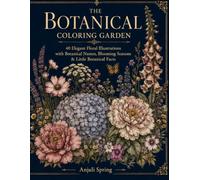 The Botanical Coloring Garden: 40 Elegant Floral Illustrations with Botanical Names, Blooming Seasons & Little Botanical Facts, Stress Relief, Coloring Book for Teenager and Adults
