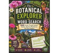 The Botanical Explorer Word Search: 100 Puzzles Through Gardens, Forests, Deserts, Mountains & the Plant Kingdom