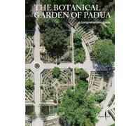 The botanical garden of Padua. A comprehensive guide - AA.VV.