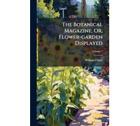 The Botanical Magazine, Or, Flower-garden Displayed