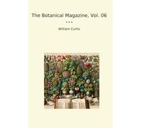 The Botanical Magazine, Vol. 06