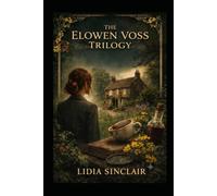 THE BOTANICAL MYSTERIES OF ELOWEN VOSS THE TRILOGY: A saga that blends the tradition of the classic English detective story set in a village