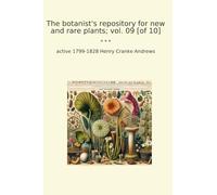 The botanist's repository for new and rare plants; vol. 09 [of 10]