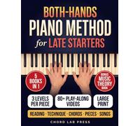 The Both-Hands Piano Method for Late Starters: A 5-in-1 Course for Adult Beginners: Reading, Chords, Exercises, 23 Pieces at Three Levels & 15 Songs with Words - 80+ Free Play-Along Videos Included