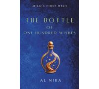 The Bottle of One Hundred Wishes: Milo’s First Wish: 1