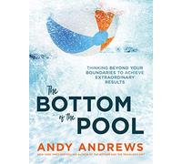 The Bottom of the Pool: Thinking Beyond Your Boundaries to Achieve Extraordinary Results