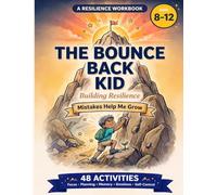 The Bounce Back Kid Resilience Workbook for Ages 8-12 Growth Mindset Activities to Build Confidence, Grit After Setback: 48 Fun Exercises Teaching ... for Home, School & Counseling
