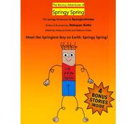 The Bouncy Adventures of Springy Spring #1: The Springy Dimension & Spasglorbintus