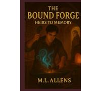 The Bound Forge: Heirs to Memory