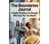 The Boundaries Journal: A Daily Practice for People Who Say Yes Too Much