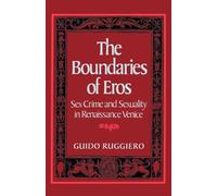 The Boundaries of Eros: Sex Crime and Sexuality in Renaissance Venice