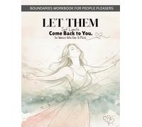 The Boundaries Workbook for Women: A Guided Recovery from Codependency and People-Pleasing: Let Them. Set Limits. Come Back to You. Practical ... Toxic Patterns and Reclaim Your Self-Worth