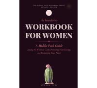 The Boundaries Workbook for Women: A Middle Path Guide to Saying No Without Guilt, Protecting Your Energy, and Reclaiming Your Power