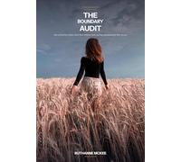The Boundary Audit: How to Find Your Limits, Hold Them Without Guilt, and Stop Apologizing for Who You Are