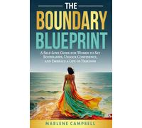 The Boundary Blueprint: A Self-Love Guide for Women to Set Boundaries, Unlock Confidence, and Embrace a Life of Freedom