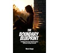 The Boundary Blueprint: Building Stronger Relationships Without Losing Yourself