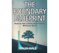The Boundary Blueprint: How to Set Limits with Family Without Guilt
