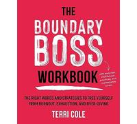 The Boundary Boss: The Right Words and Strategies to Free Yourself from Burnout, Exhaustion, and Over-giving