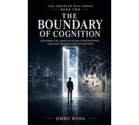 The Boundary of Cognition: Exploring the edges of human consciousness: another 40 selected interviews: 2