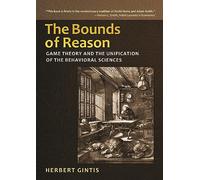 The Bounds of Reason: Game Theory and the Unification of the Behavioral Sciences