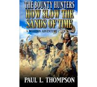 The Bounty Hunters: How Slow The Sands Of Time: A Western Adventure Novel