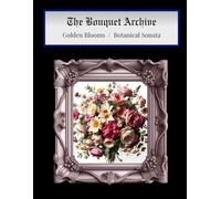 The Bouquet Archive: Golden Blooms & Botanical Sonata: A Single-Sided Floral Coloring Duo of Radiance and Rhythm