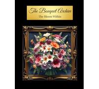 The Bouquet Archive: The Bloom Within