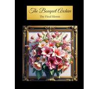 The Bouquet Archive: The Final Bloom