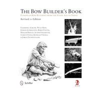 The Bow Builder's Book: Bow Building From The Stone Age To Today: European Bow Building from the Stone Age to Today