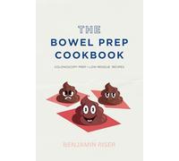 The Bowel Prep Cookbook: Colonoscopy preparation guide and low-residue recipes